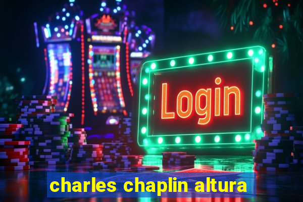 charles chaplin altura